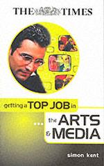 Getting a Top Job in the Arts and Media ("times" Getting a Top Job S.) -- Paperback