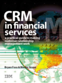 Crm in Financial Services: a Practical Guide to Making Customer Relationship Marketing Work