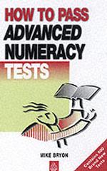 How to Pass Advanced Numeracy Tests : Improve Your Scores in Numerical Reasoning and Data Interpretation Psychometric Tests