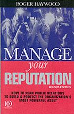 Manage Your Reputation : How to Plan Public Relations to Build & Protect the Organization's Most Power Asset （2ND）