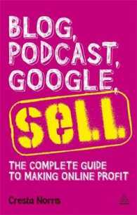ブログ、ポッドキャスト、グーグルを活用した販売術<br>Blog, Podcast, Google, Sell : The Complete Guide to Making Online Profit （Original）