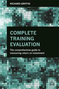 Complete Training Evaluation : The Comprehensive Guide to Measuring Return on Investment