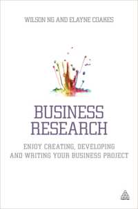Business Research : Enjoy Creating, Developing and Writing Your Business Project