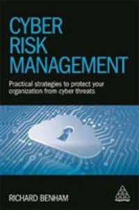 Cyber Risk Management : Practical Strategies to Protect Your Organization from Cyber Threats