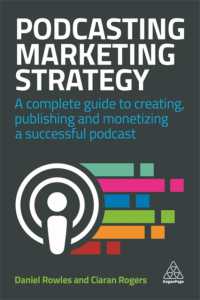 ポッドキャストによるマーケティング戦略<br>Podcasting Marketing Strategy : A Complete Guide to Creating, Publishing and Monetizing a Successful Podcast