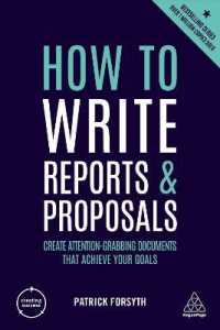 How to Write Reports and Proposals : Create Attention-Grabbing Documents that Achieve Your Goals (Creating Success)