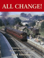 All Change! : Visiting the Byways of Britain's Railway Network (Aa Illustrated Reference)