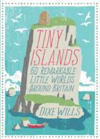 Tiny Islands : 60 Remarkable Little Worlds around Britain