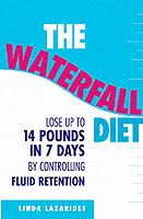 The Waterfall Diet : Lose Up to 14 Pounds in 7 Days by Controlling Fluid Rentention