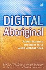 Digital Aboriginal; Radical Business Strategies for a World Without Rules