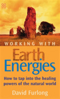Working with Earth Energies : How to Tap into the Healing Powers of the Natural World