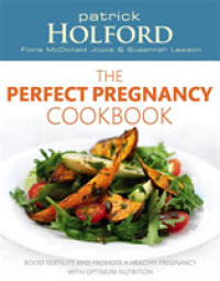 The Perfect Pregnancy Cookbook : Boost Fertility and Promote a Healthy Pregnancy with Optimum Nutrition （1ST）