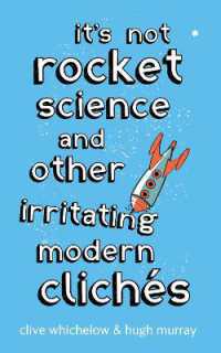 It's Not Rocket Science : And other irritating modern cliches