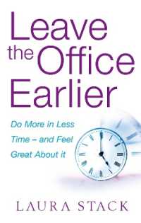 Leave the Office Earlier : Do more in less time - and feel great about it