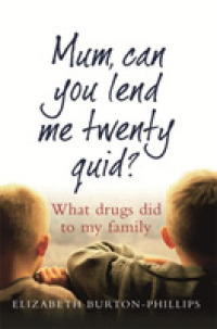Mum, Can You Lend Me Twenty Quid? : What Drugs Did to My Family