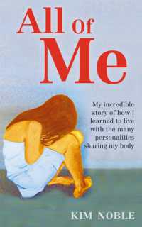 All of Me : My incredible true story of how I learned to live with the many personalities sharing my body