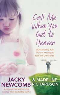 Call Me When You Get to Heaven : Our amazing true story of messages from the Other Side