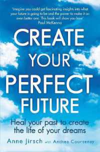 Create Your Perfect Future : Heal your past to create the life of your dreams