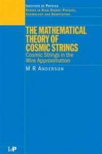 The Mathematical Theory of Cosmic Strings : Cosmic Strings in the Wire Approximation (Series in High Energy Physics, Cosmology and Gravitation)
