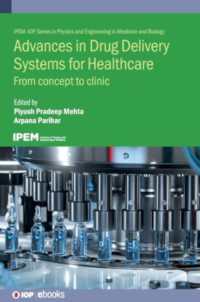 Advances in Drug Delivery Systems for Healthcare : From concept to clinic (Iop ebooks)