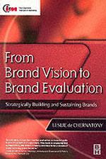 From Brand Vision to Brand Evaluation : Strategically Building and Sustaining Brands