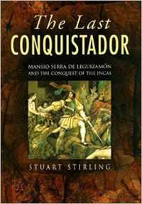 The Last Conquistador : Mansio Serra De Lequizamon and the Conquest of the Incas