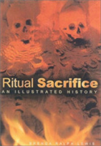 Ritual Sacrifice : An Illustrated History