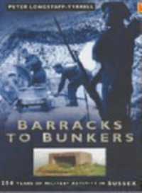 Barracks to Bunkers : 250 Years of Military Activity in Sussex