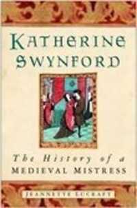 Katherine Swynford : The History of a Medieval Mistress