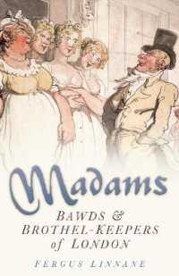 Madams : Bawds and Brothel-Keepers of London
