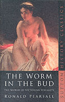 The Worm in the Bud the World of Victorian Sexuality