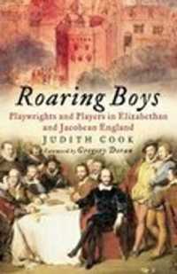 Roaring Boys : Playwrights and Players in Elizabethan and Jacobean England