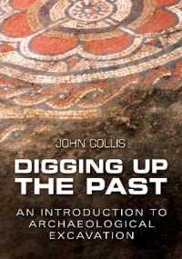 Digging Up the Past : An Introduction to Archaeological Excavation