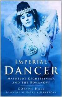 Imperial Dancer : Mathilde Kschessinska and the Romanovs