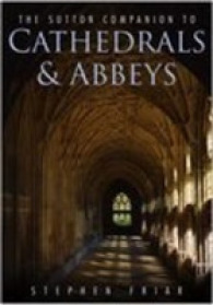 Sutton Companion to Cathedrals & Abbeys -- Hardback