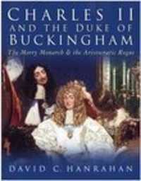 Charles II and the Duke of Buckingham : The Merry Monarch and the Aristocratic Rogue