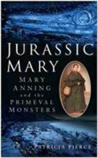 Jurassic Mary : Mary Anning and the Primeval Monsters