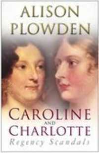 Caroline and Charlotte : Regency Scandals