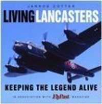Living Lancasters : Keeping the Legend Alive