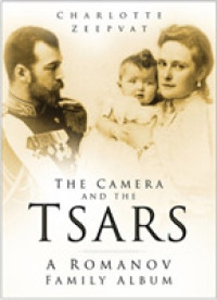 The Camera and the Tsars : A Romanov Family Album
