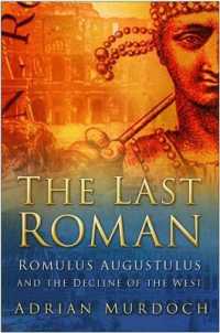 The Last Roman : Romulus Augustulus and the Decline of the West