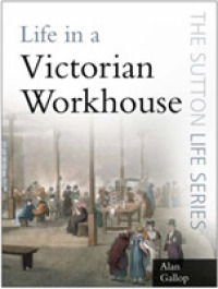 Life in a Victorian Workhouse (Sutton Life Series)