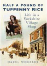 Half a Pound of Tuppenny Rice : Life in a Yorkshire Village Shop