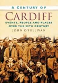 A Century of Cardiff : Events, People and Places over the 20th Century