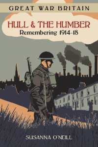 Great War Britain Hull and the Humber: Remembering 1914-18