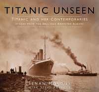 Titanic Unseen : Titanic and Her Contemporaries - Images from the Bell and Kempster Albums