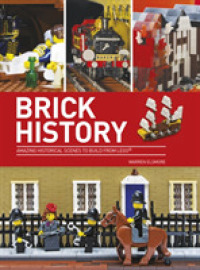 Brick History : Amazing Historical Scenes to Build from LEGO