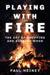Playing with Fire : The Art of Chopping and Burning Wood