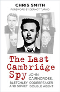 The Last Cambridge Spy : John Cairncross, Bletchley Codebreaker and Soviet Double Agent