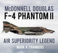 McDonnell Douglas F-4 Phantom II : Air Superiority Legend